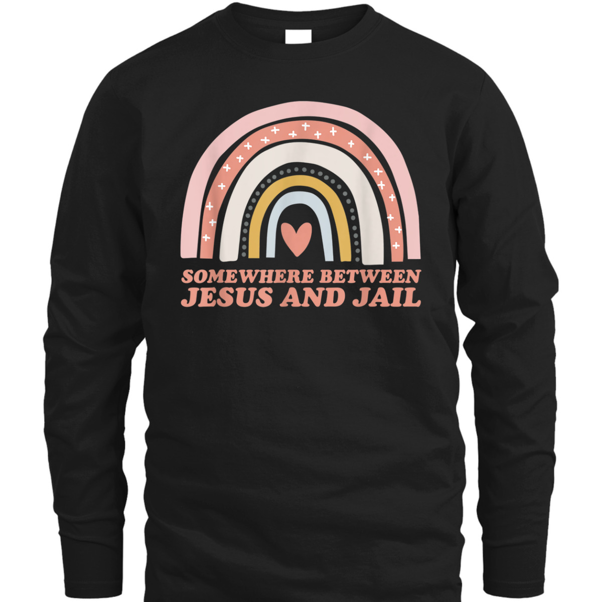 Somewhere Between Jesus And Jail Funny Christian Rainbow T-Shirt Somewhere Between Jesus And Jail Funny Christian Rainbow T-Shirt