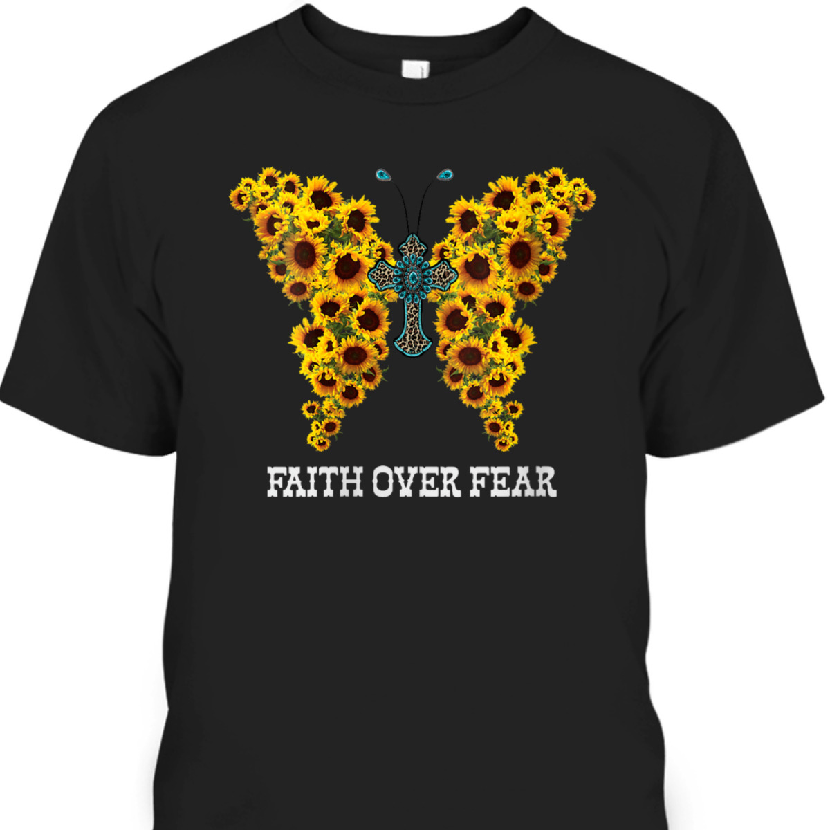 Faith Over Fear Sunflower Butterfly Christian Cross T-Shirt