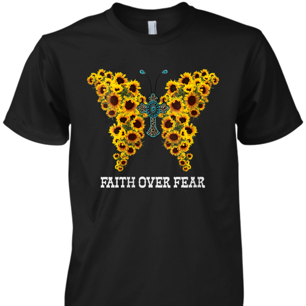 Faith Over Fear Sunflower Butterfly Christian Cross T-Shirt Faith Over Fear Sunflower Butterfly Christian Cross T-Shirt