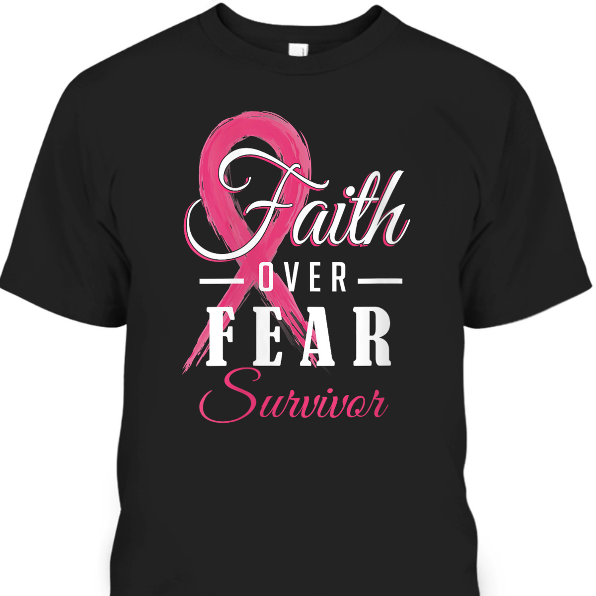 Breast Cancer Survivor Faith Over Fear Pink Ribbon T-Shirt