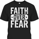 Christian Faith Over Fear Trust God Religious Faith T-Shirt