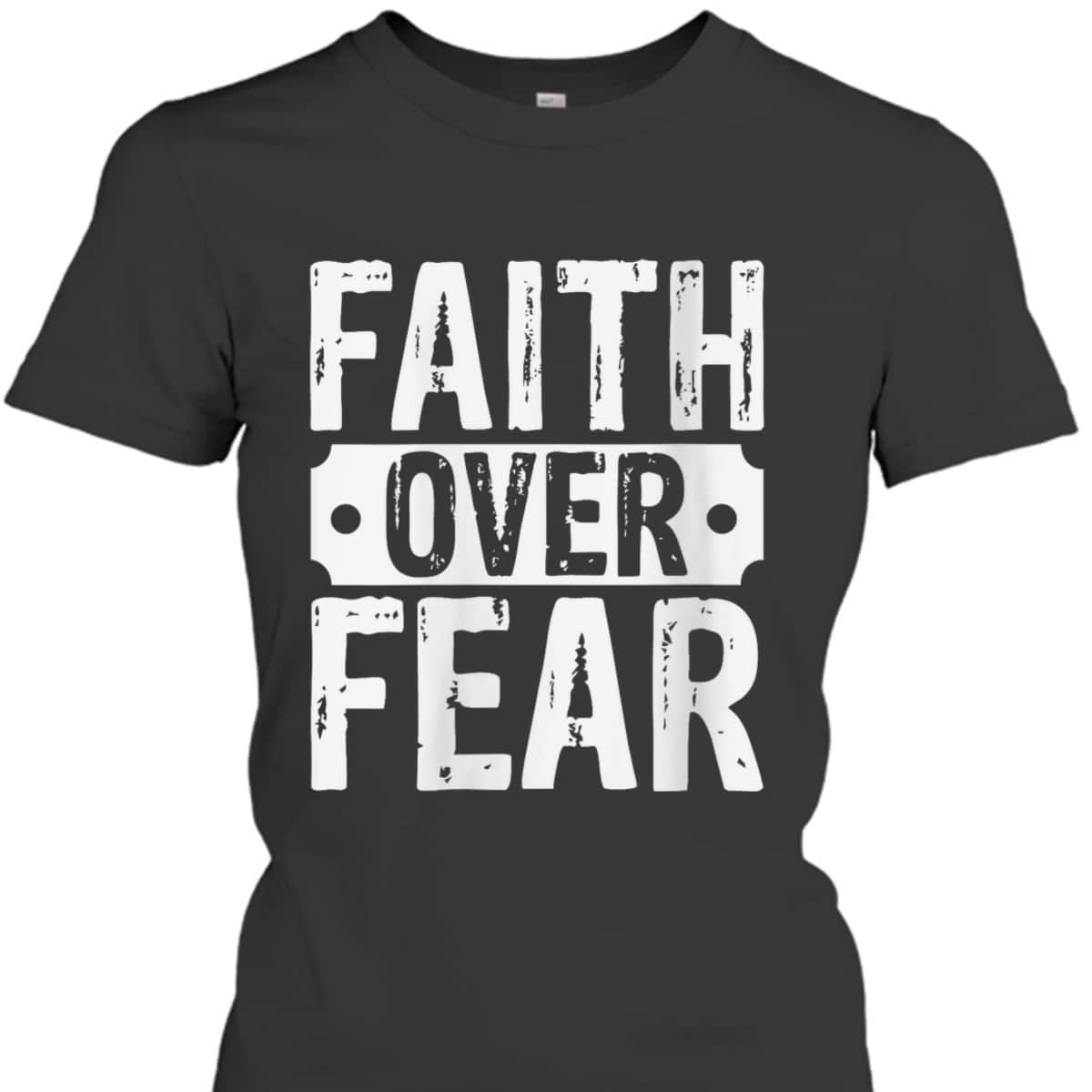 Christian Faith Over Fear Trust God Religious Faith T-Shirt Christian Faith Over Fear Trust God Religious Faith T-Shirt