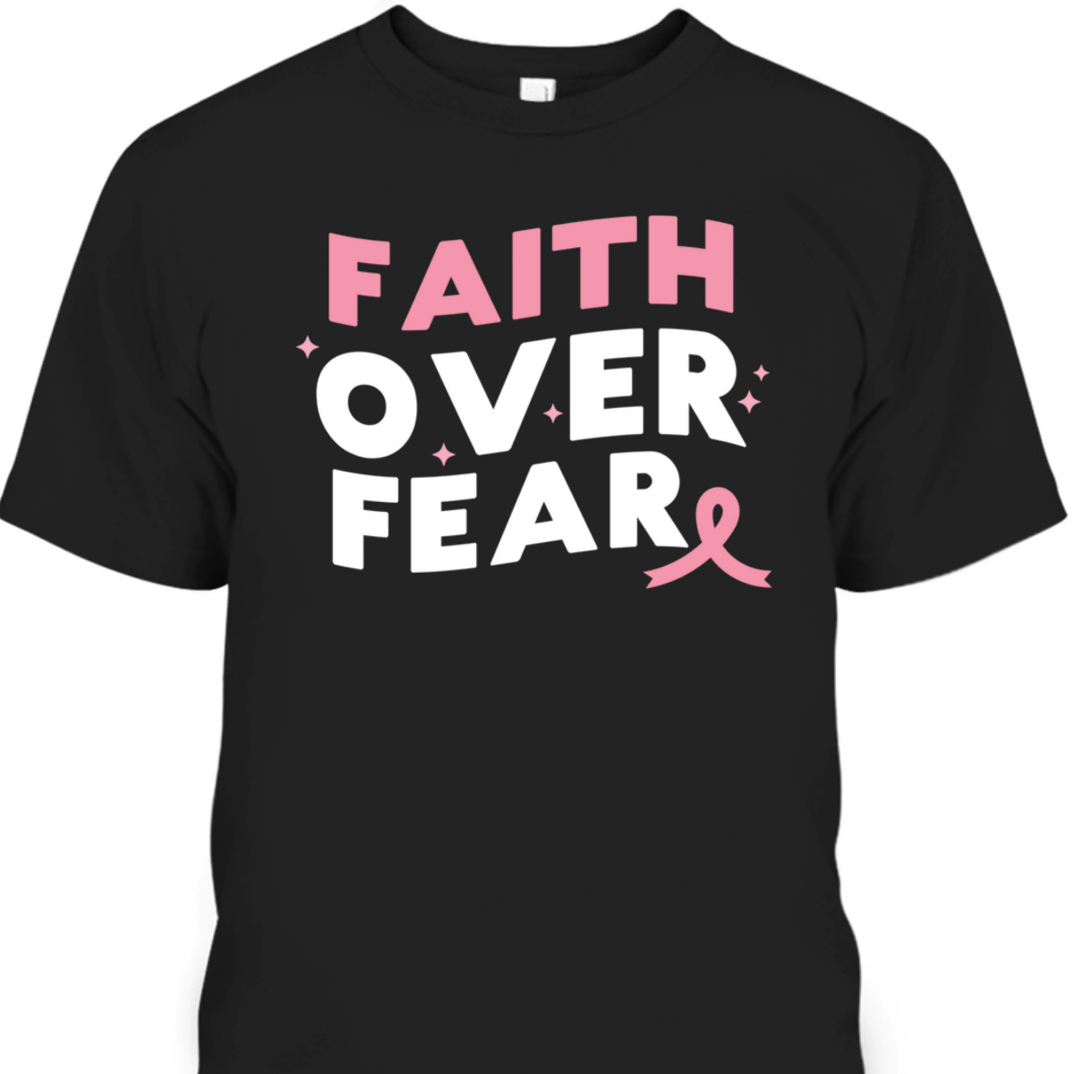 Breast Cancer Faith Over Fear Pink Ribbon Christian T-Shirt