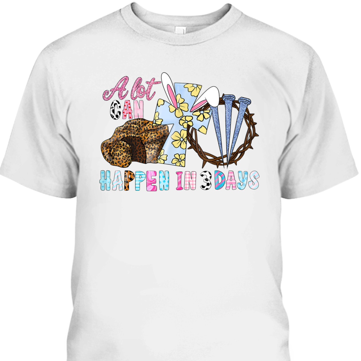 Easter Day T-Shirt Jesus Christian Cross A Lot Can Happen In 3 Days Easter Day T-Shirt Jesus Christian Cross A Lot Can Happen In 3 Days