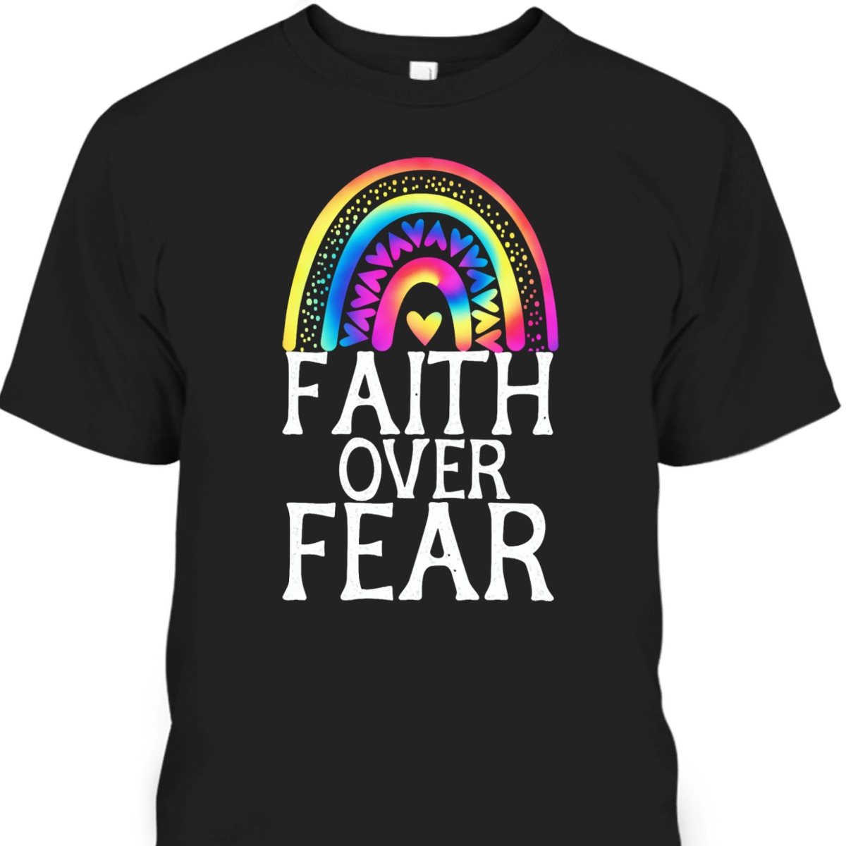 Faith Over Fear Tie Dye Rainbow Religious Christian Faith T-Shirt