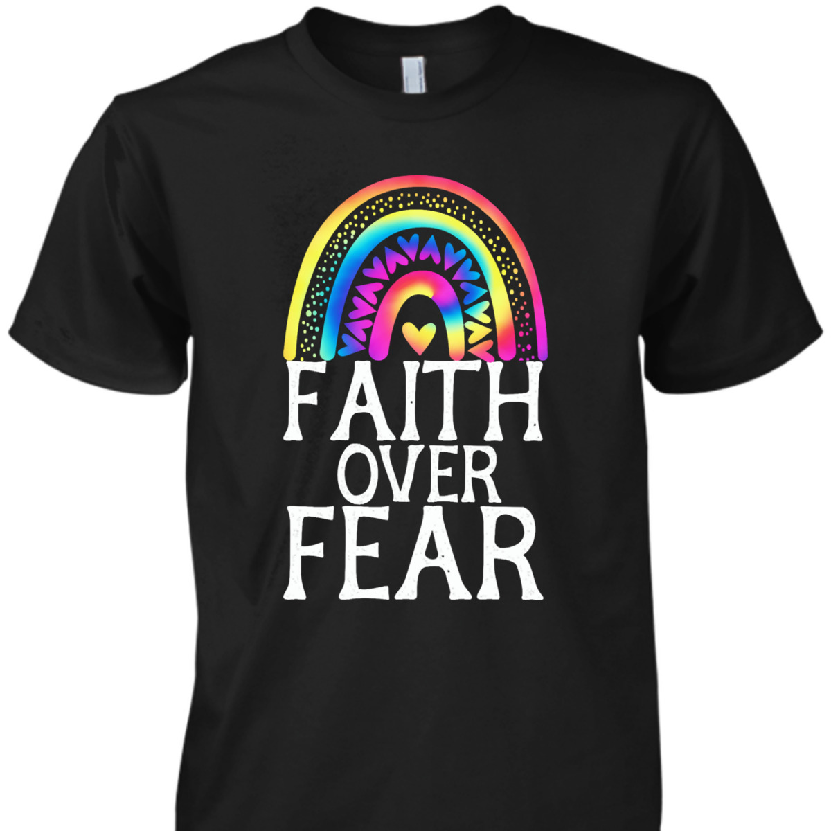 Faith Over Fear Tie Dye Rainbow Religious Christian Faith T-Shirt Faith Over Fear Tie Dye Rainbow Religious Christian Faith T-Shirt