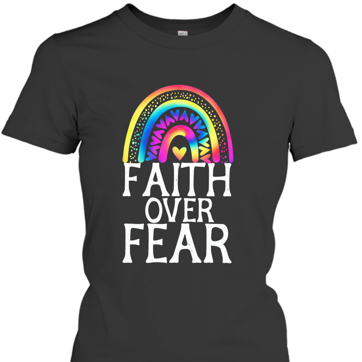 Faith Over Fear Tie Dye Rainbow Religious Christian Faith T-Shirt Faith Over Fear Tie Dye Rainbow Religious Christian Faith T-Shirt