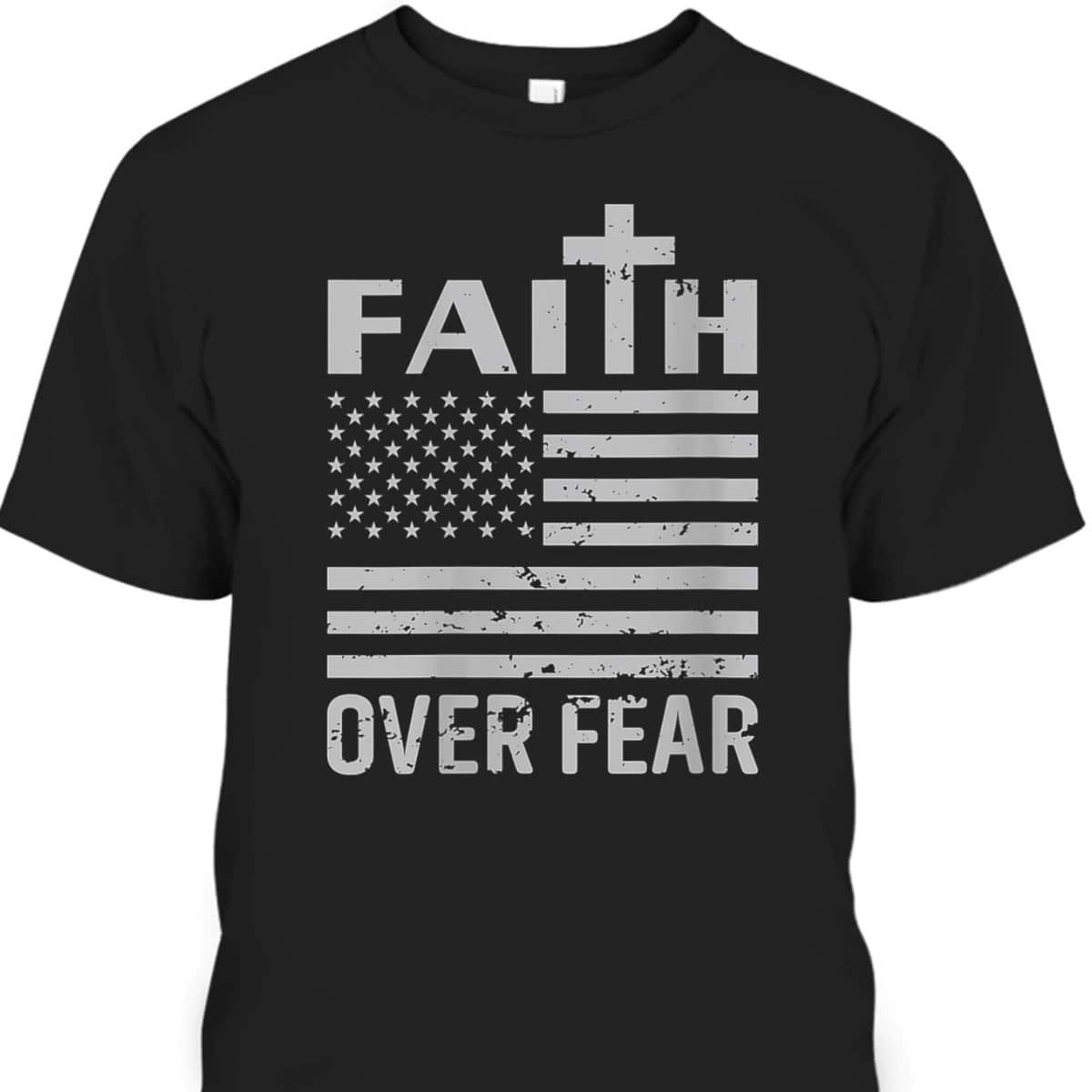 US Flag Faith Over Fear Faded Patriotic Christian 4th Of July Independence Day T-Shirt