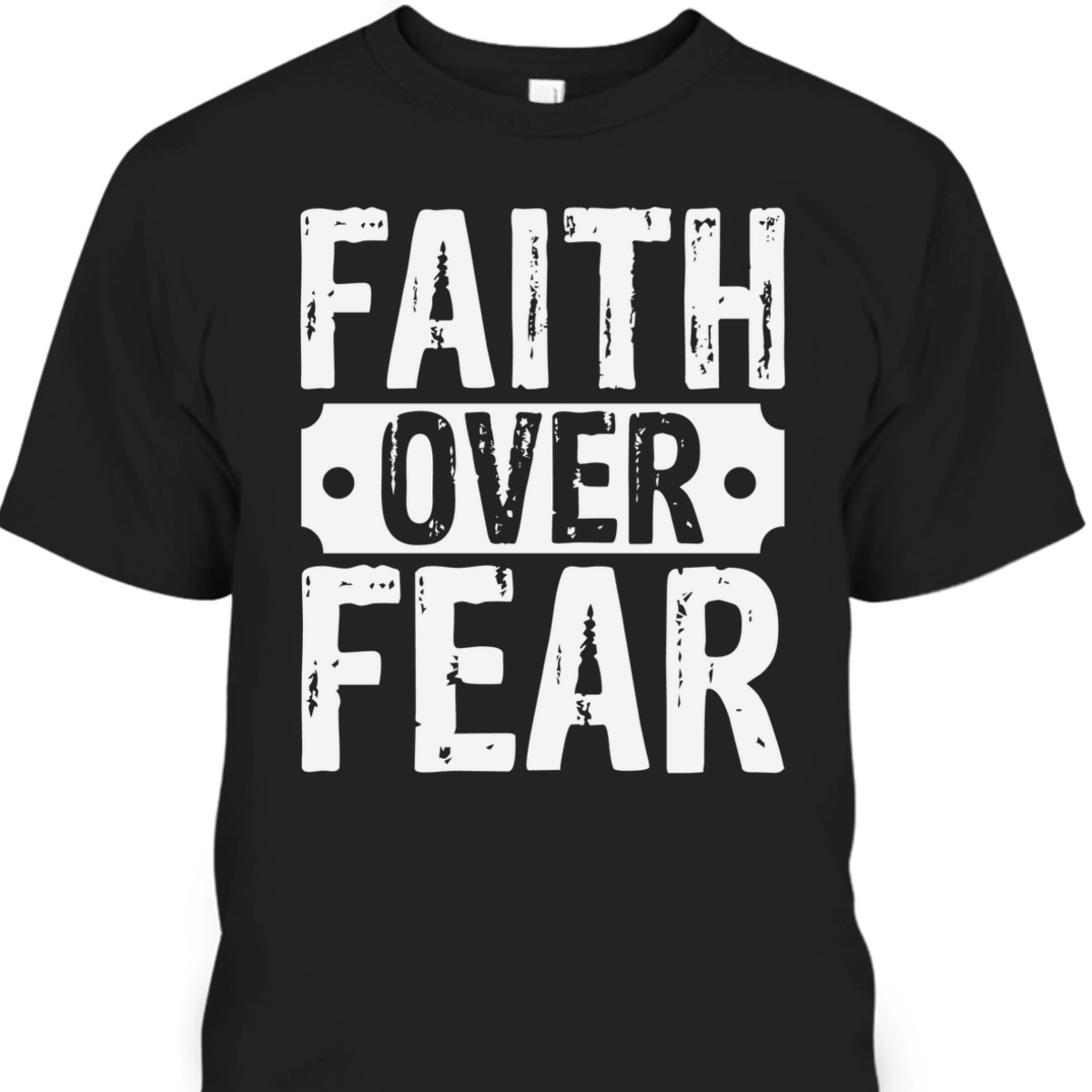 Faith Over Fear T-Shirt Trust God Christian Faith Religious Gift