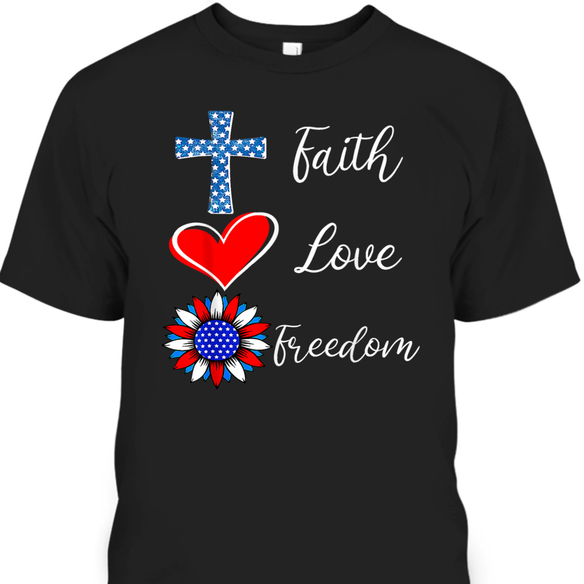 Faith Love Freedom American Flag Heart Christian 4th Of July Independence Day T-Shirt