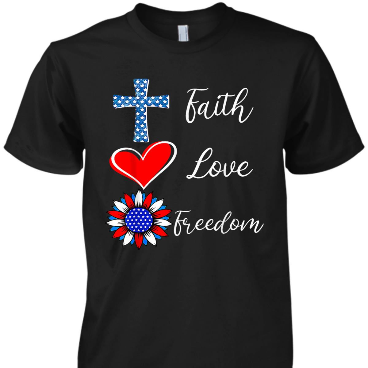 Faith Love Freedom American Flag Heart Christian 4th Of July Independence Day T-Shirt Faith Love Freedom American Flag Heart Christian 4th Of July Independence Day T-Shirt