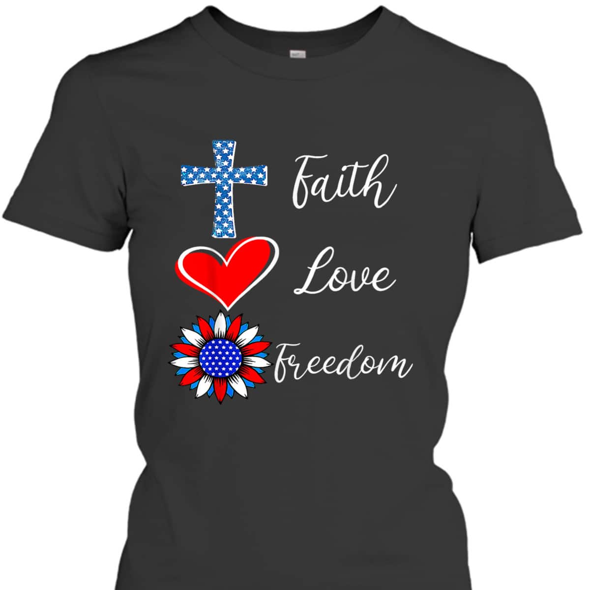 Faith Love Freedom American Flag Heart Christian 4th Of July Independence Day T-Shirt Faith Love Freedom American Flag Heart Christian 4th Of July Independence Day T-Shirt