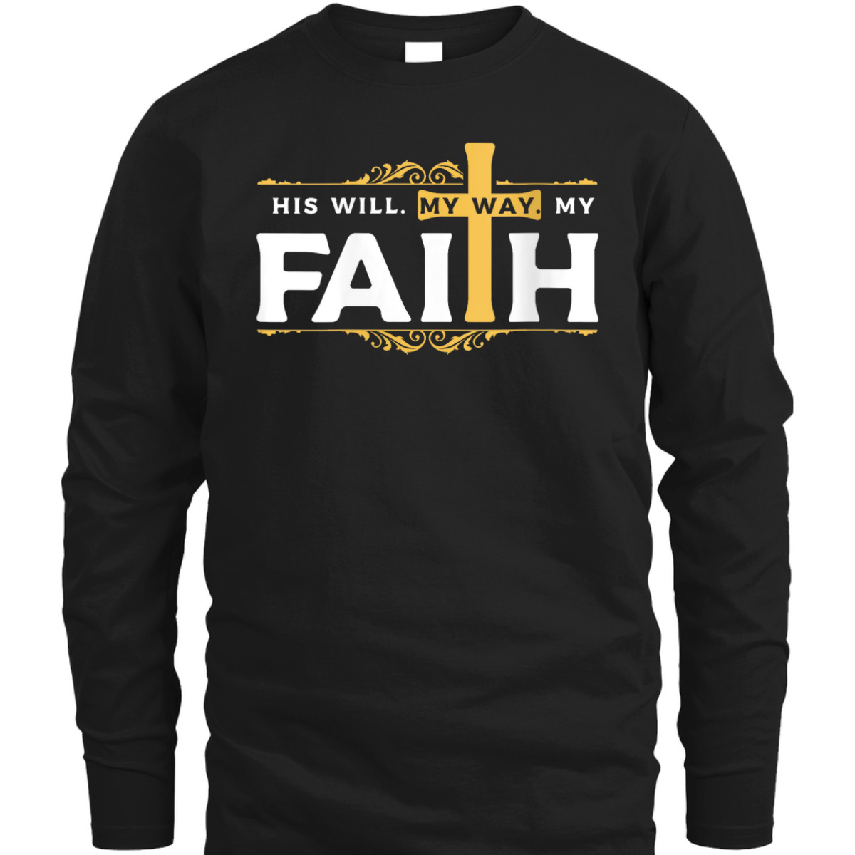 Cross His Will His Way My Faith Christian T-Shirt For Believers Cross His Will His Way My Faith Christian T-Shirt For Believers