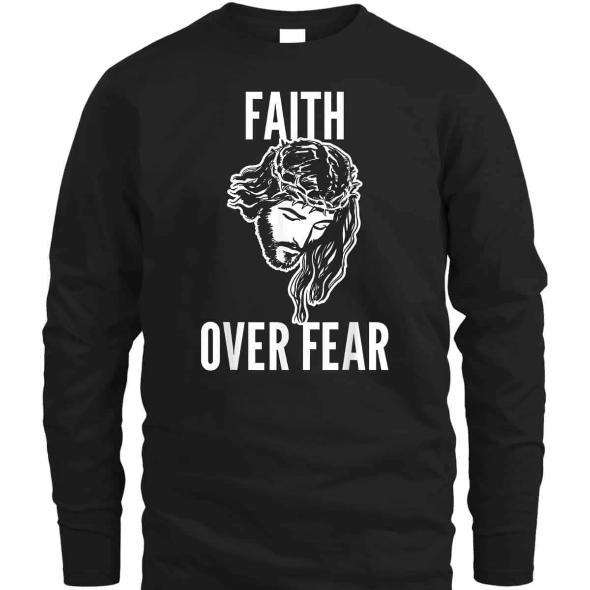 Faith Over Fear Jesus Christ God Christianity Catholic T-Shirt Faith Over Fear Jesus Christ God Christianity Catholic T-Shirt