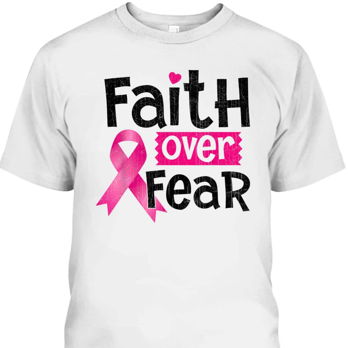 Faith Over Fear Love Breast Cancer Awareness Pink Ribbon T-Shirt