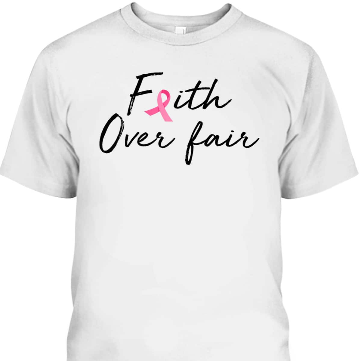 Breast Cancer Awareness Pink Ribbon Faith Over Fear Christian T-Shirt