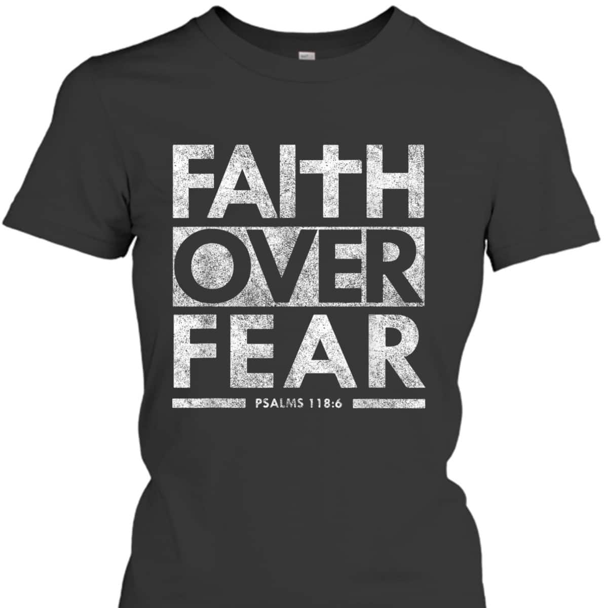 Faith Over Fear Psalms 1186 Jesus Christian Bible Verse T-Shirt Faith Over Fear Psalms 1186 Jesus Christian Bible Verse T-Shirt