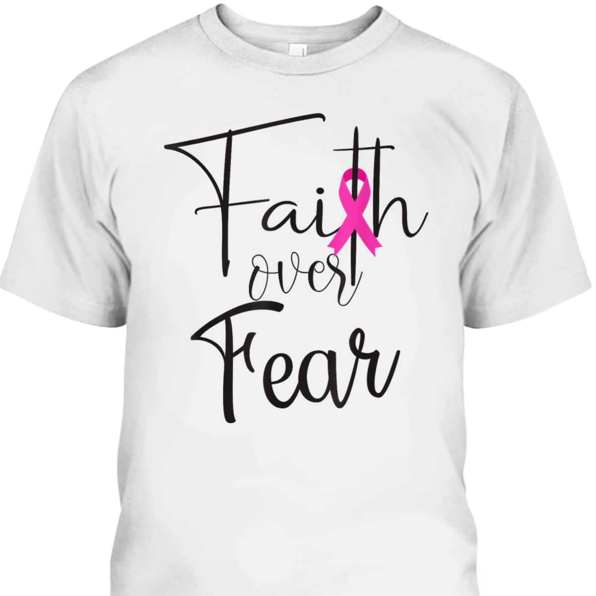 Christian Faith Over Fear Pink Ribbon Breast Cancer Support T-Shirt