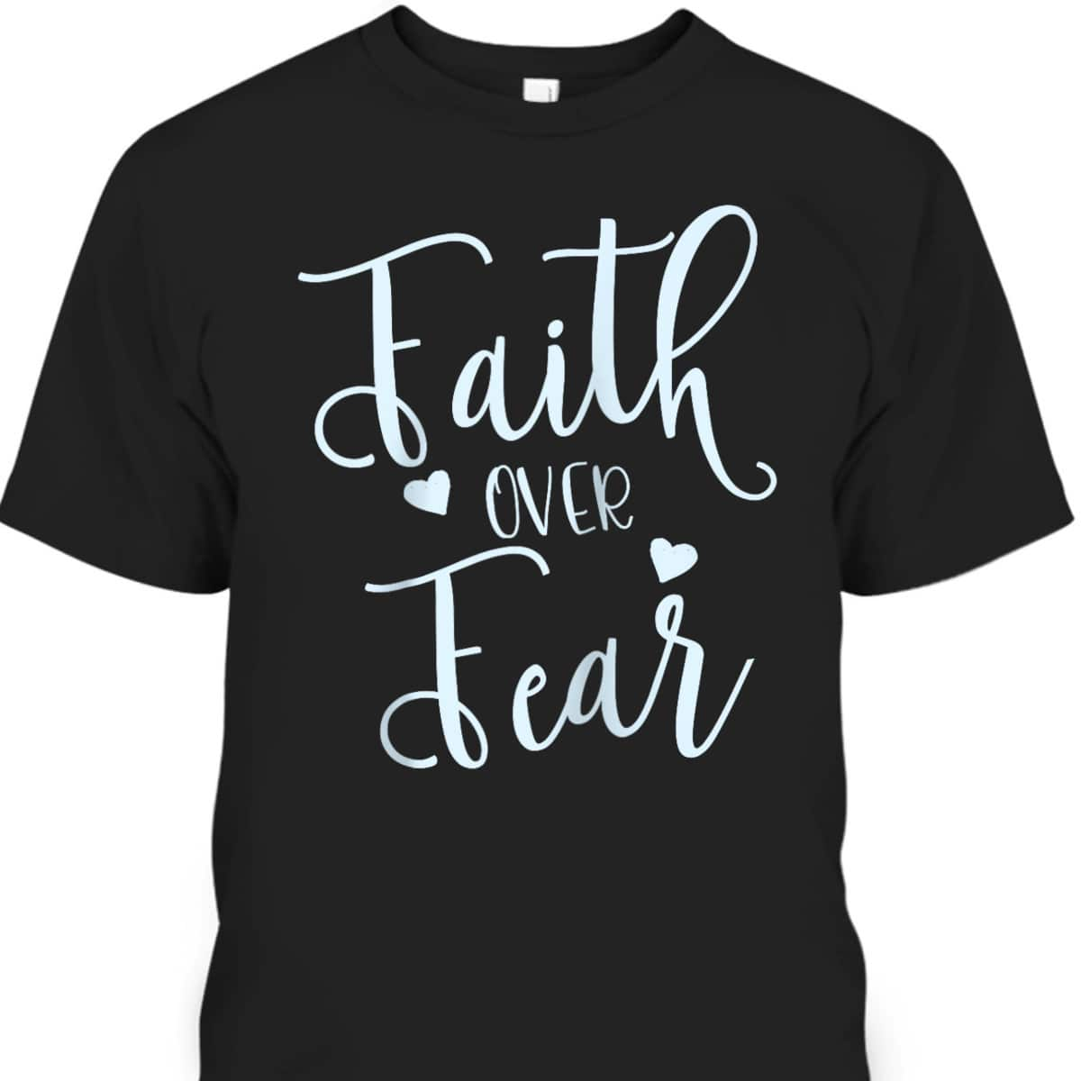 Faith Over Fear Spiritual Inspirational Christian T-Shirt