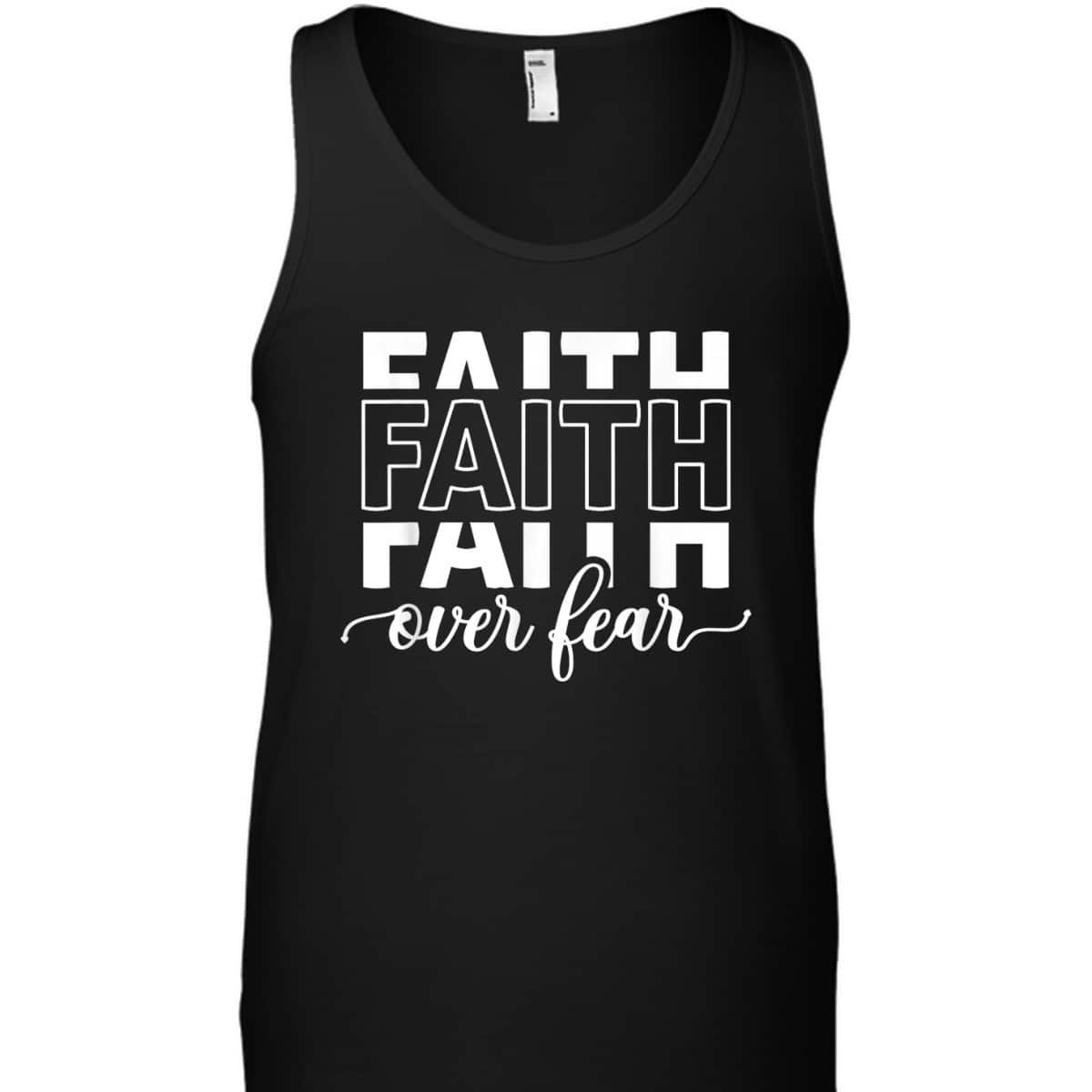 Faith Over Fear Jesus Christian Belief Faith T-Shirt Faith Over Fear Jesus Christian Belief Faith T-Shirt