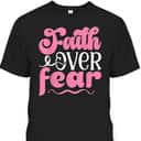 Breast Cancer Awareness Faith Over Fear Religious T-Shirt Breast Cancer Awareness Faith Over Fear Religious T-Shirt