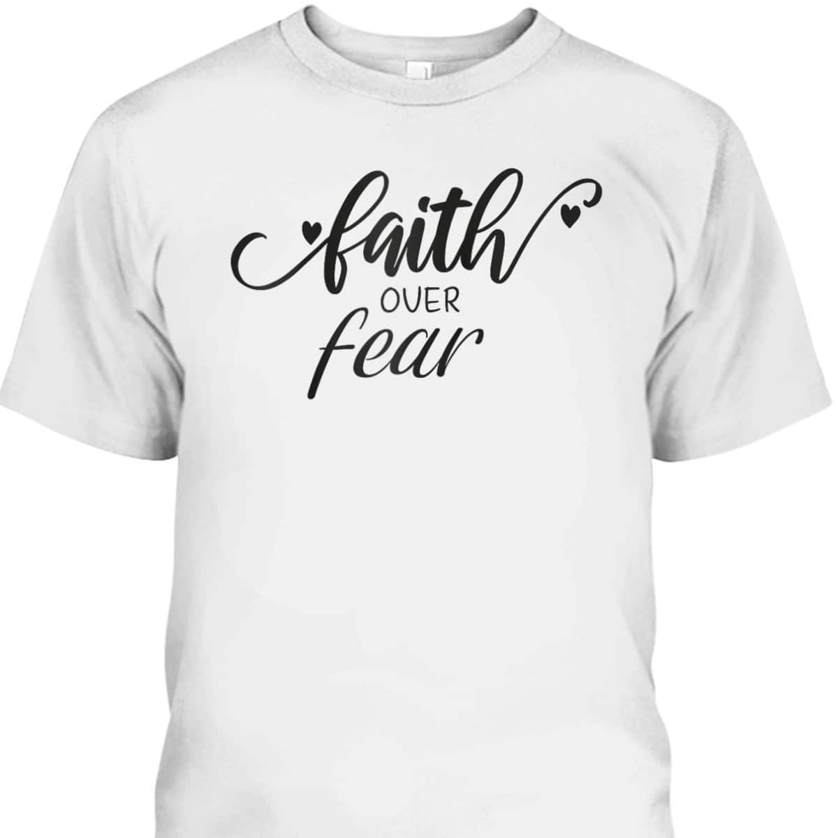 Faith Over Fear T-Shirt Christian Inspirational Vintage Gift