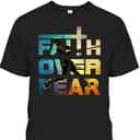 Faith Over Fear Faith Quote Jesus Christ Baseball Lovers T-Shirt Faith Over Fear Faith Quote Jesus Christ Baseball Lovers T-Shirt