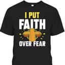 I Put Faith Over Fear T-Shirt Jesus Religious Bible Verse Gift I Put Faith Over Fear T-Shirt Jesus Religious Bible Verse Gift