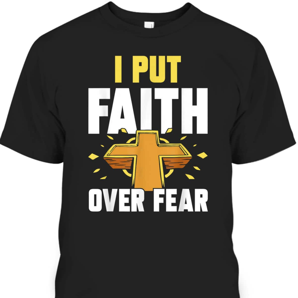 I Put Faith Over Fear T-Shirt Jesus Religious Bible Verse Gift