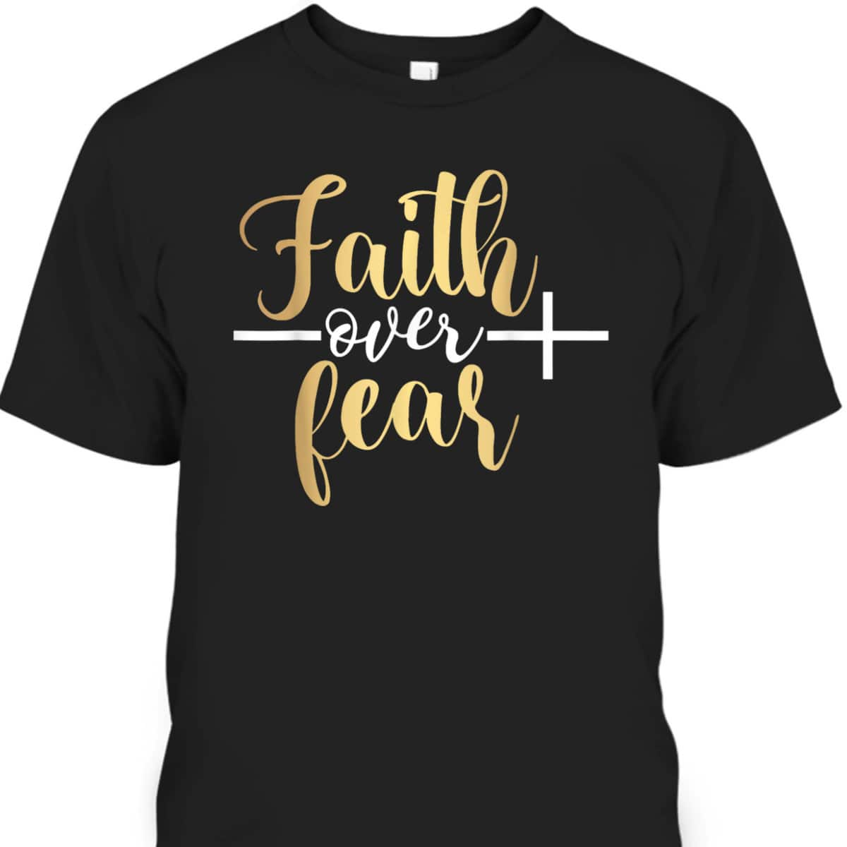 Jesus Christian Cross Faith Over Fear Religious Saying T-Shirt