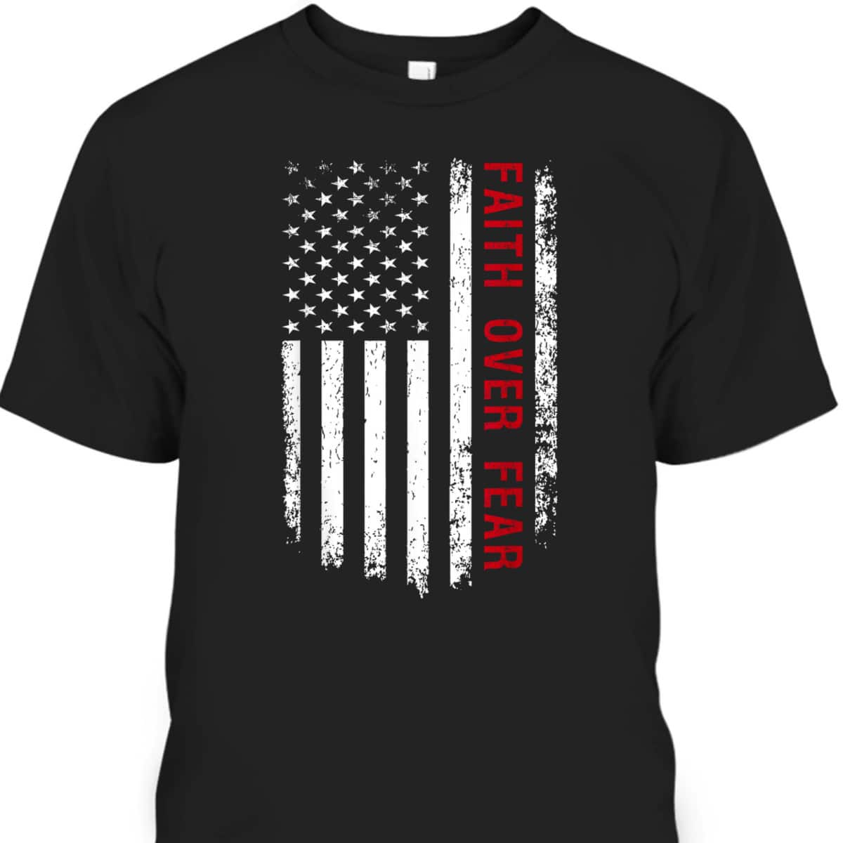 Faith Over Fear Christian US American Flag USA Patriotic 4th Of July Independence Day T-Shirt