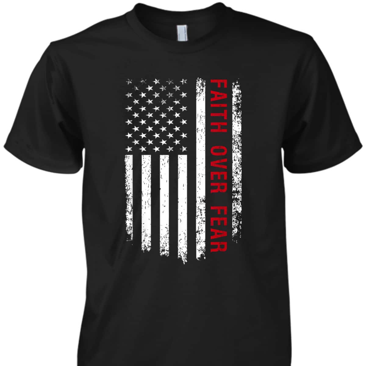 Faith Over Fear Christian US American Flag USA Patriotic 4th Of July Independence Day T-Shirt Faith Over Fear Christian US American Flag USA Patriotic 4th Of July Independence Day T-Shirt