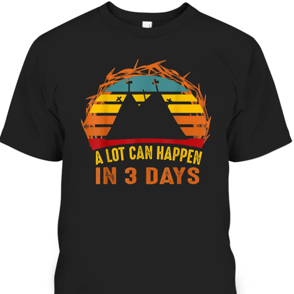 A Lot Can Happen In 3 Days Christian Easter Day T-Shirt