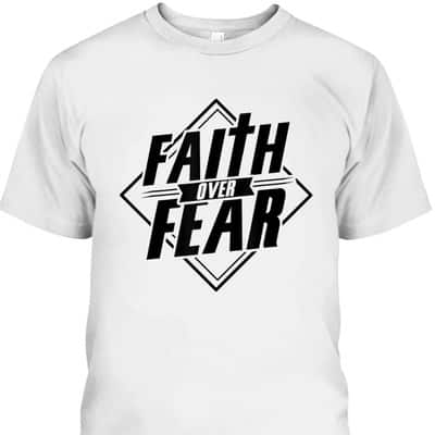 Faith Over Fear Christian Faith Hope Belief Religious T-Shirt