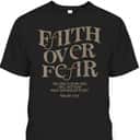 Faith Over Fear Bible Verse T-Shirt Jesus God Faith Gift Psalms 118:6 Faith Over Fear Bible Verse T-Shirt Jesus God Faith Gift Psalms 118:6