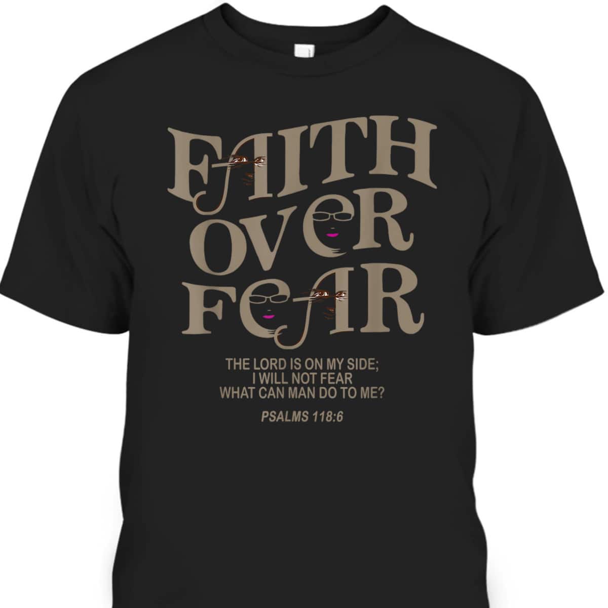 Faith Over Fear Bible Verse T-Shirt Jesus God Faith Gift Psalms 118:6 Faith Over Fear Bible Verse T-Shirt Jesus God Faith Gift Psalms 118:6