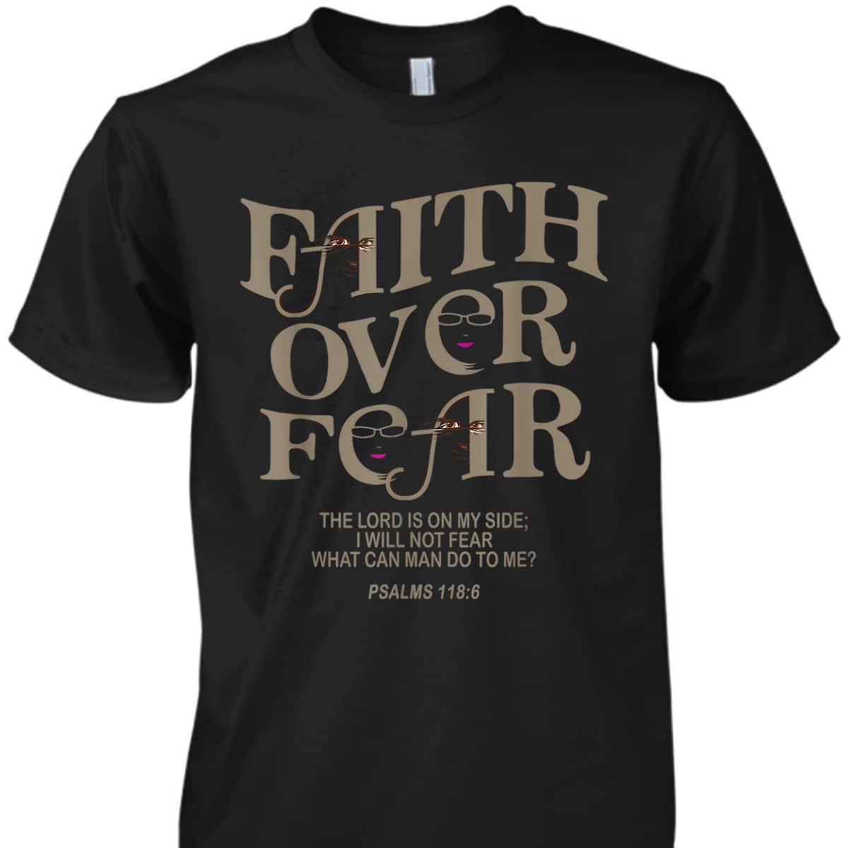 Faith Over Fear Bible Verse T-Shirt Jesus God Faith Gift Psalms 118:6 Faith Over Fear Bible Verse T-Shirt Jesus God Faith Gift Psalms 118:6