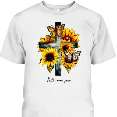 Faith Over Fear Cross Sunflowers Butterflies Christian T-Shirt