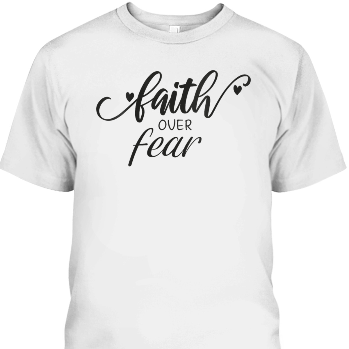 Faith Over Fear T-Shirt Christian Faith Inspirational Gift