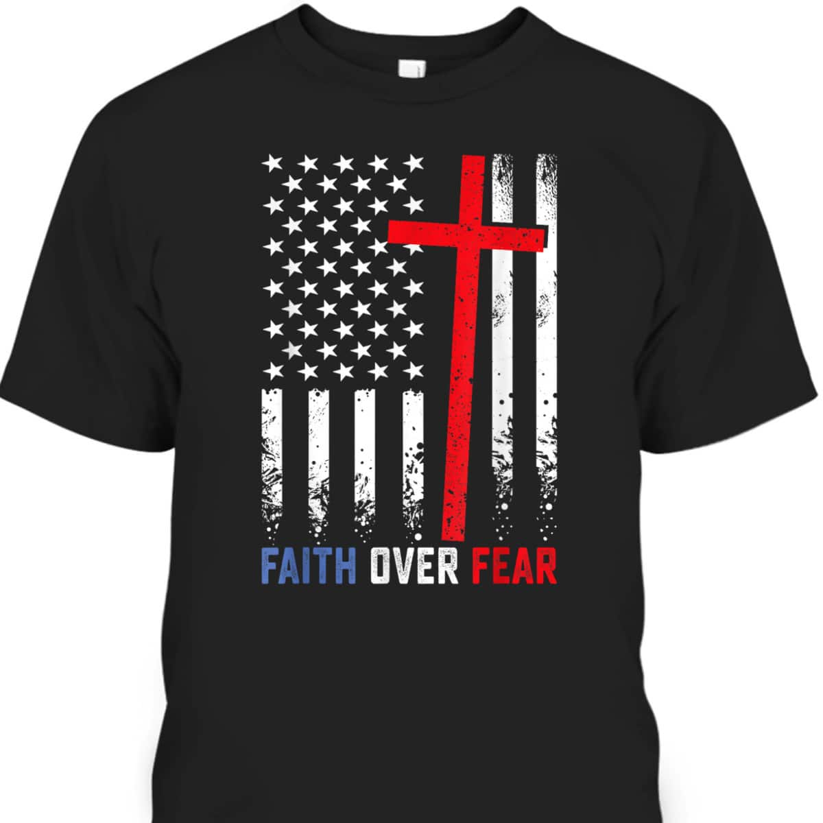 4th Of July USA American Flag Faith Over Fear Patriotic Christian T-Shirt