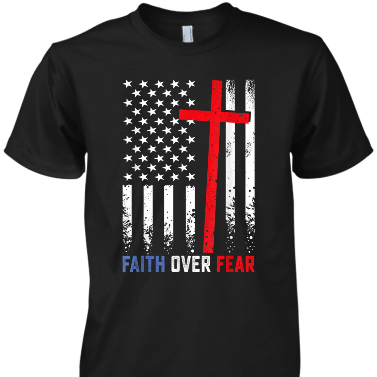 4th Of July USA American Flag Faith Over Fear Patriotic Christian T-Shirt 4th Of July USA American Flag Faith Over Fear Patriotic Christian T-Shirt