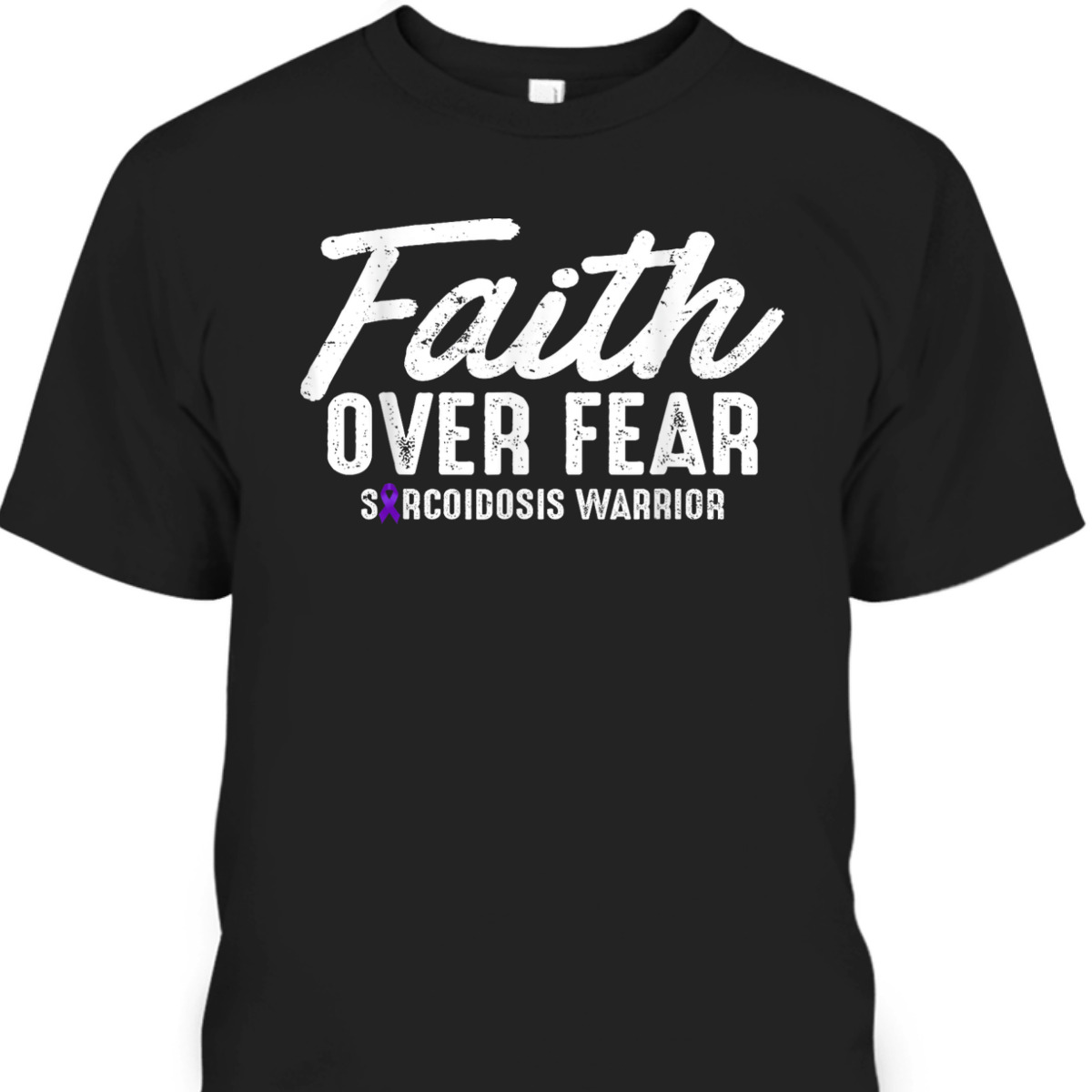 Faith Over Fear Sarcoidosis Warrior Sarcoidosis Awareness T-Shirt