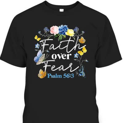 Faith Over Fear God Flower Butterfly Jesus Christian Bible Verse T-Shirt Psalm 56:3