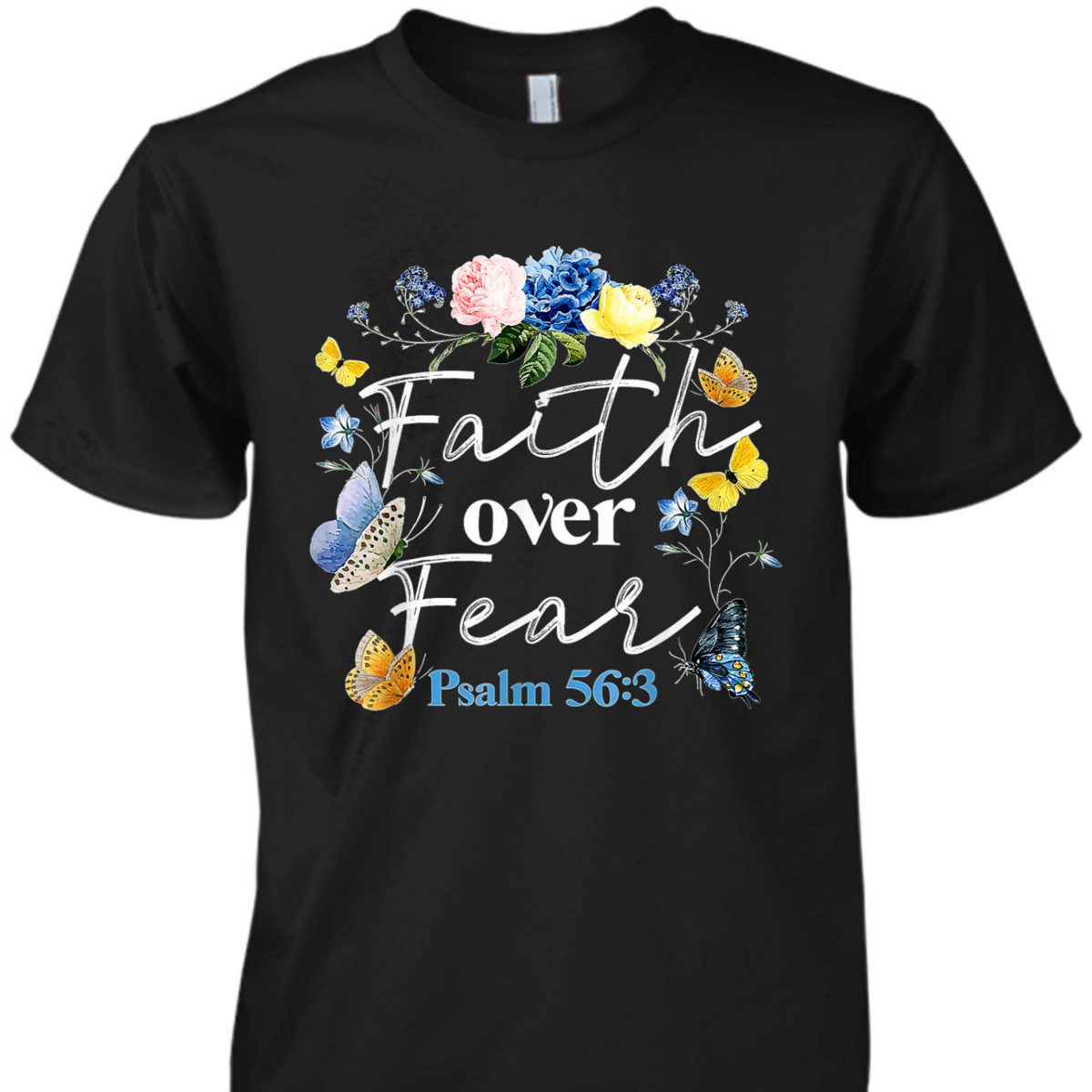 Faith Over Fear God Flower Butterfly Jesus Christian Bible Verse T-Shirt Psalm 56:3 Faith Over Fear God Flower Butterfly Jesus Christian Bible Verse T-Shirt Psalm 56:3