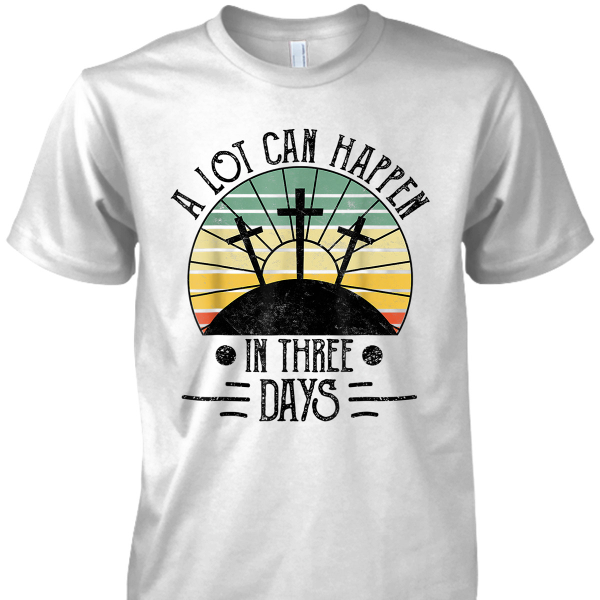 A Lot Can Happen In Three Days Christians Easter Day Religious T-Shirt A Lot Can Happen In Three Days Christians Easter Day Religious T-Shirt