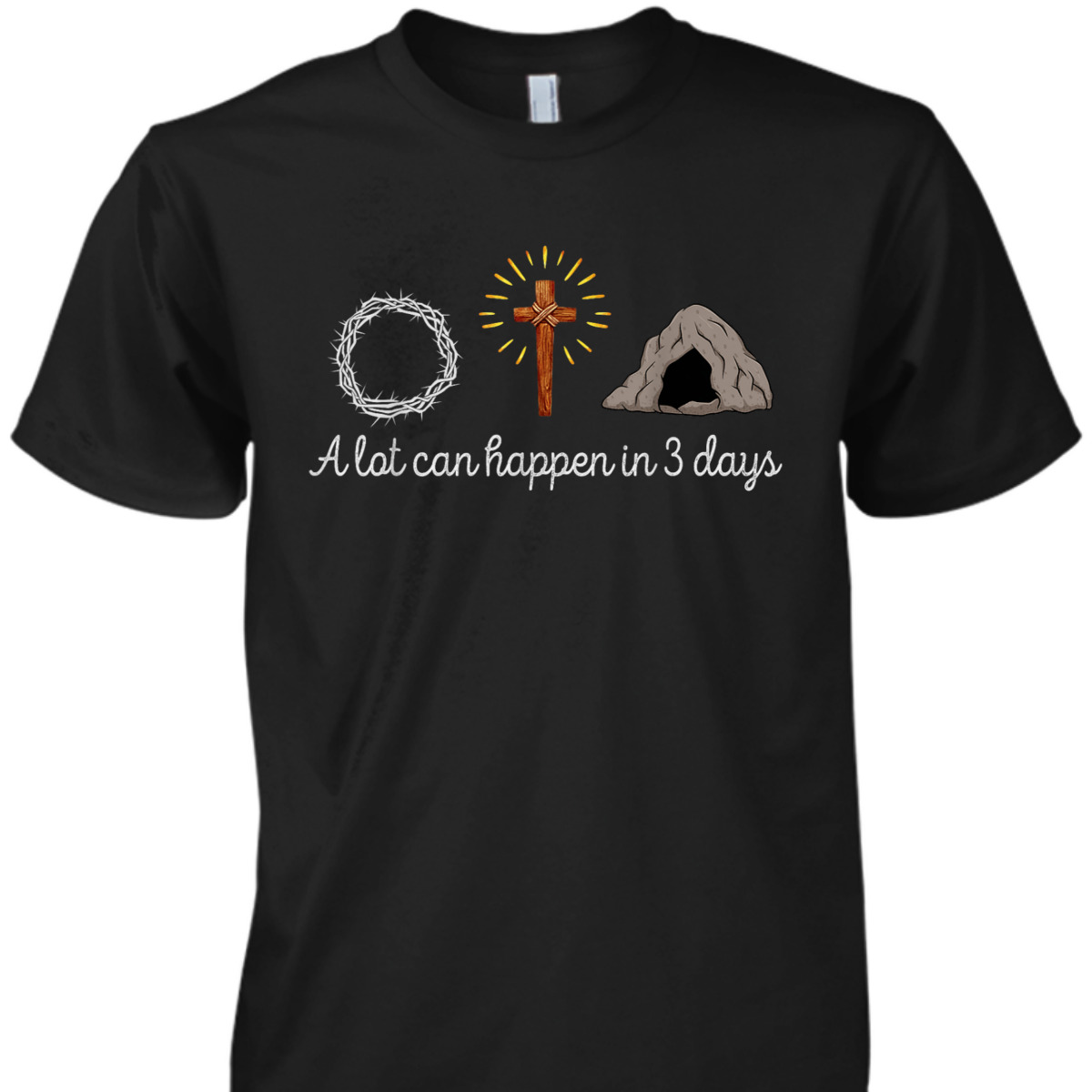 A Lot Can Happen In 3 Days Christian Religious Easter Day T-Shirt A Lot Can Happen In 3 Days Christian Religious Easter Day T-Shirt