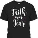 Christian Faith Over Fear Cancer Awareness T-Shirt