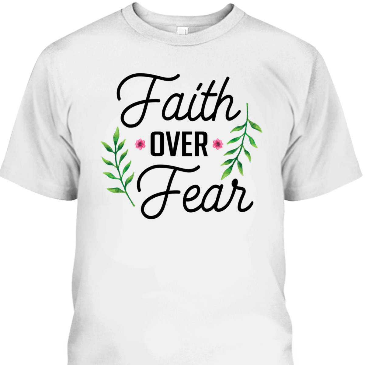 Faith Over Fear T-Shirt Floral Christian Religion Gift