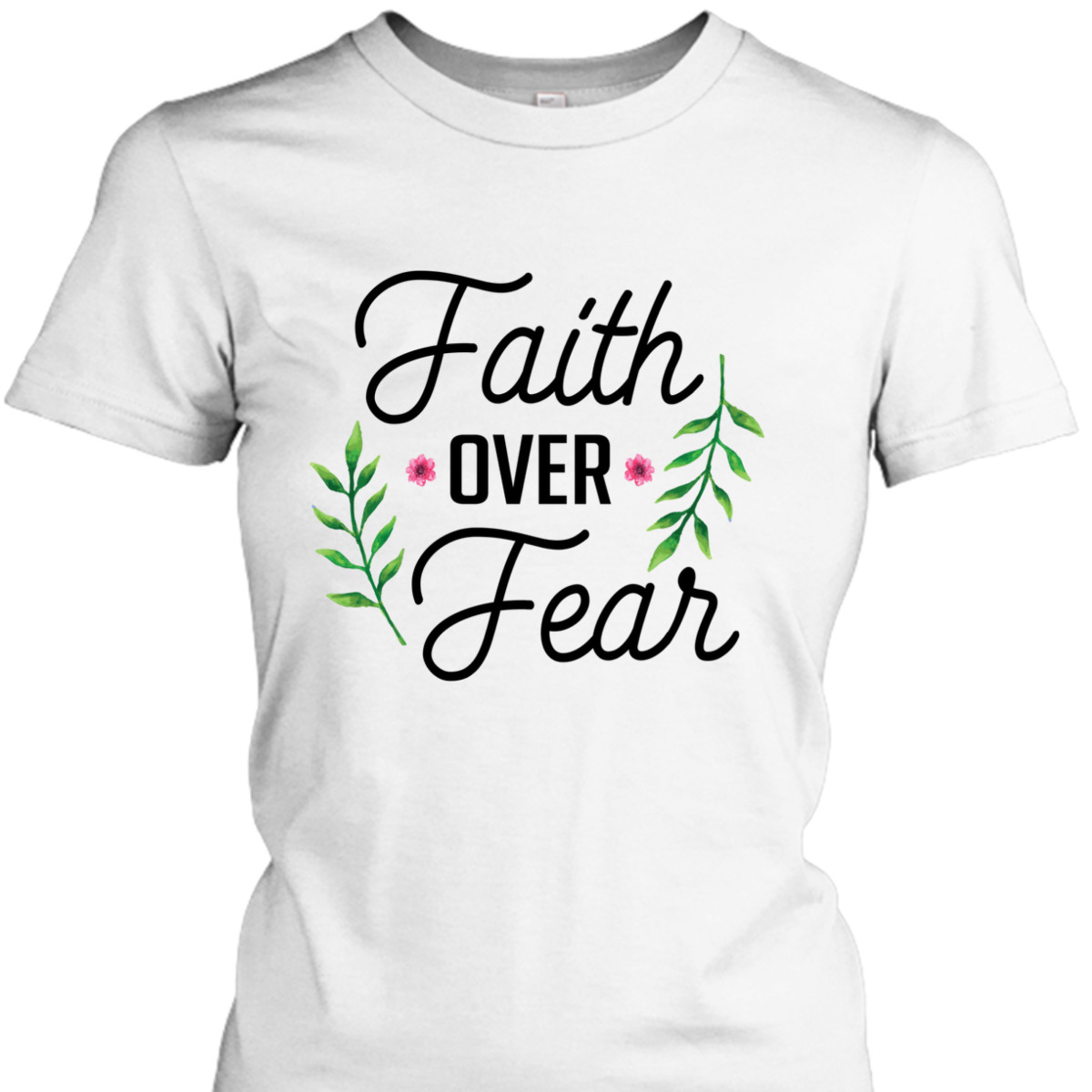 Faith Over Fear T-Shirt Floral Christian Religion Gift Faith Over Fear T-Shirt Floral Christian Religion Gift