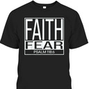 Faith Fear Psalm 118:6 Bible Verse Christian T-Shirt Faith Fear Psalm 118:6 Bible Verse Christian T-Shirt